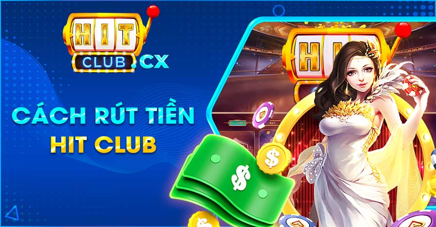 Cách rút tiền từ tài khoản của cổng game Hit Club