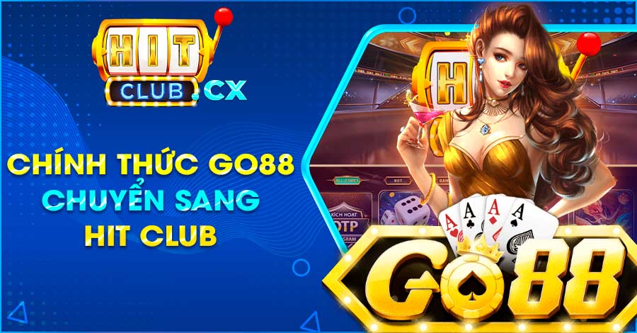 Thông tin chính thức sự kiện Go88 chuyển sang Hit Club