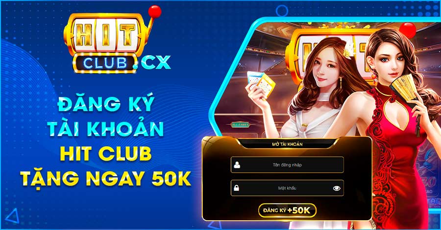 Đăng ký tài khoản Hit Club tặng ngay 50k vào tài khoản