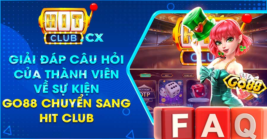 Giải đáp câu hỏi của thành viên về sự kiện Go88 chuyển sang Hit Club