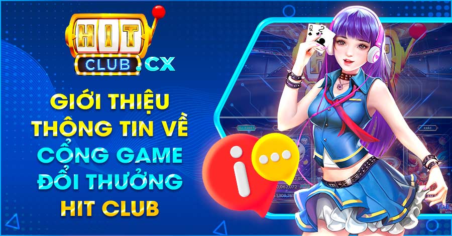 Giới thiệu thông tin về cổng game đổi thưởng Hit Club