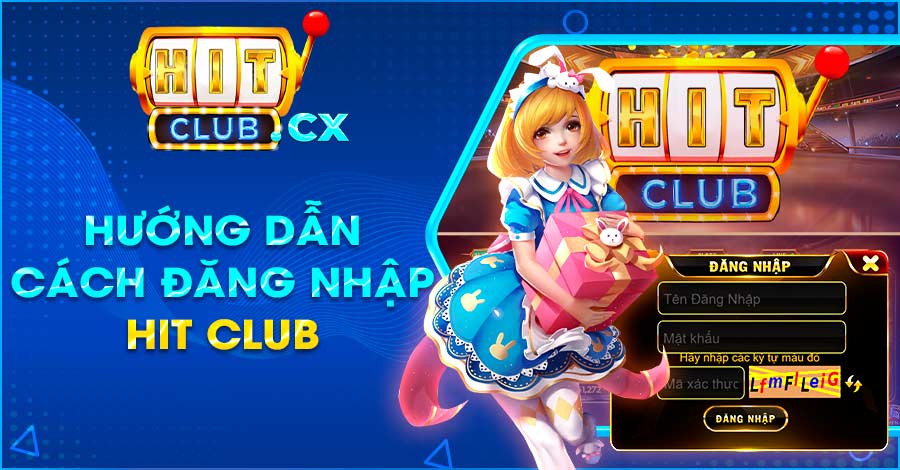 Hướng dẫn cách đăng nhập Hit Club đơn giản cho người mới