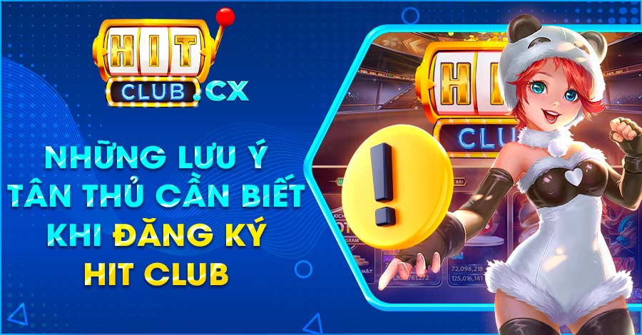 Những lưu ý khi đăng ký Hit Club để thành công 100%