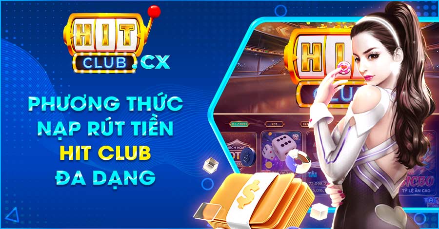 Giới thiệu các phương thức nạp rút tiền Hit Club