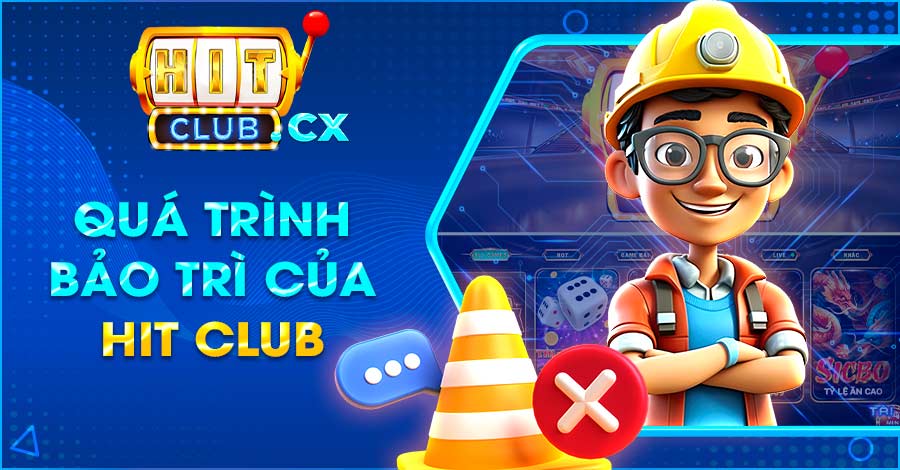 Quy trình bảo trì của cổng game Hit Club