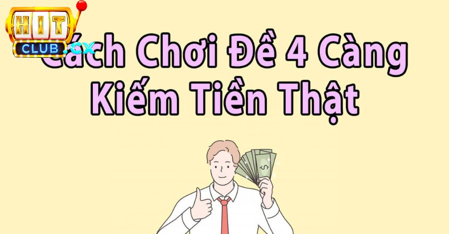 Cách đánh đề 4 càng 1 lời 9000 hốt bạc cùng Hit Club