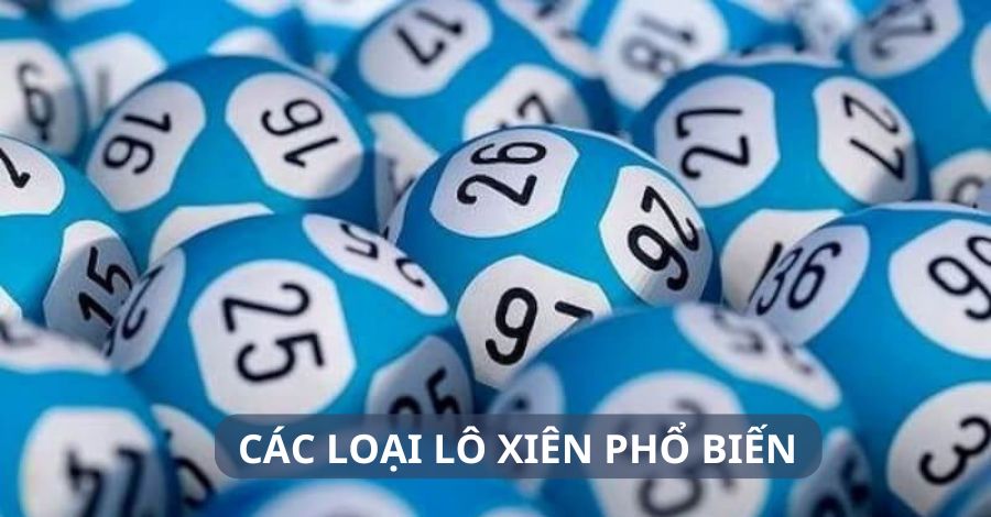 Tìm hiểu thông tin các loại lô xiên phổ biến