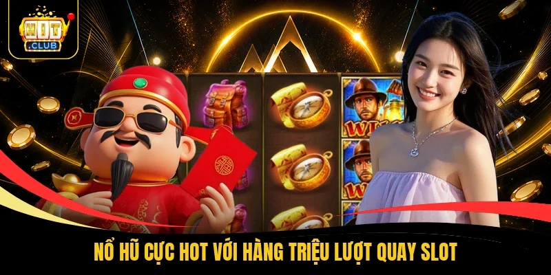Nổ hũ cực hot với hàng triệu lượt quay slot
