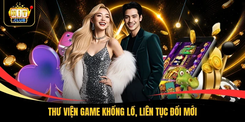 Thư viện game khổng lồ, liên tục đổi mới